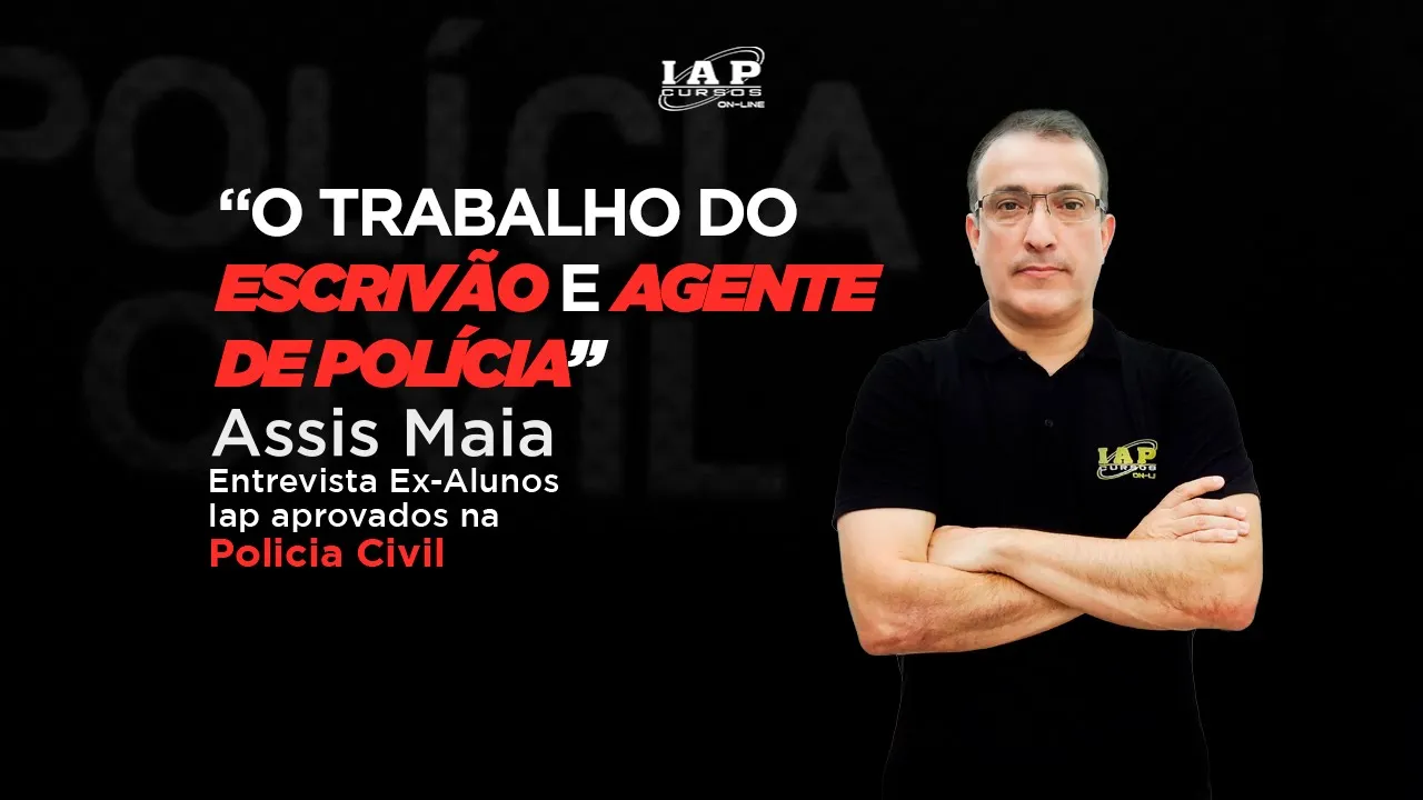 O trabalho do Escrivão e Agente de polícia: Ex-Alunos IAP aprovados na Polícia Civil