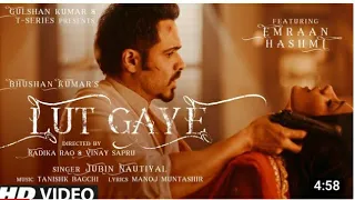 lut gaye full song emraan hashmi yukti jubin nautiyal tanishk b manoj b radhika v ajay k