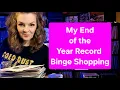 MY END OF YEAR RECORD BINGE SHOPPING PICK-UPS 