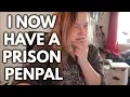 I started a prison penpal friendship - DAILY VLOG