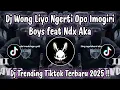 Download Lagu DJ WONG LIYO NGERTI OPO NDX AKA ft IMOGIRI BOYS - DJ TIKTOK TERBARU 2025 