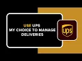 HOW TO USE UPS MY CHOICE TO MANAGE DELIVERIES