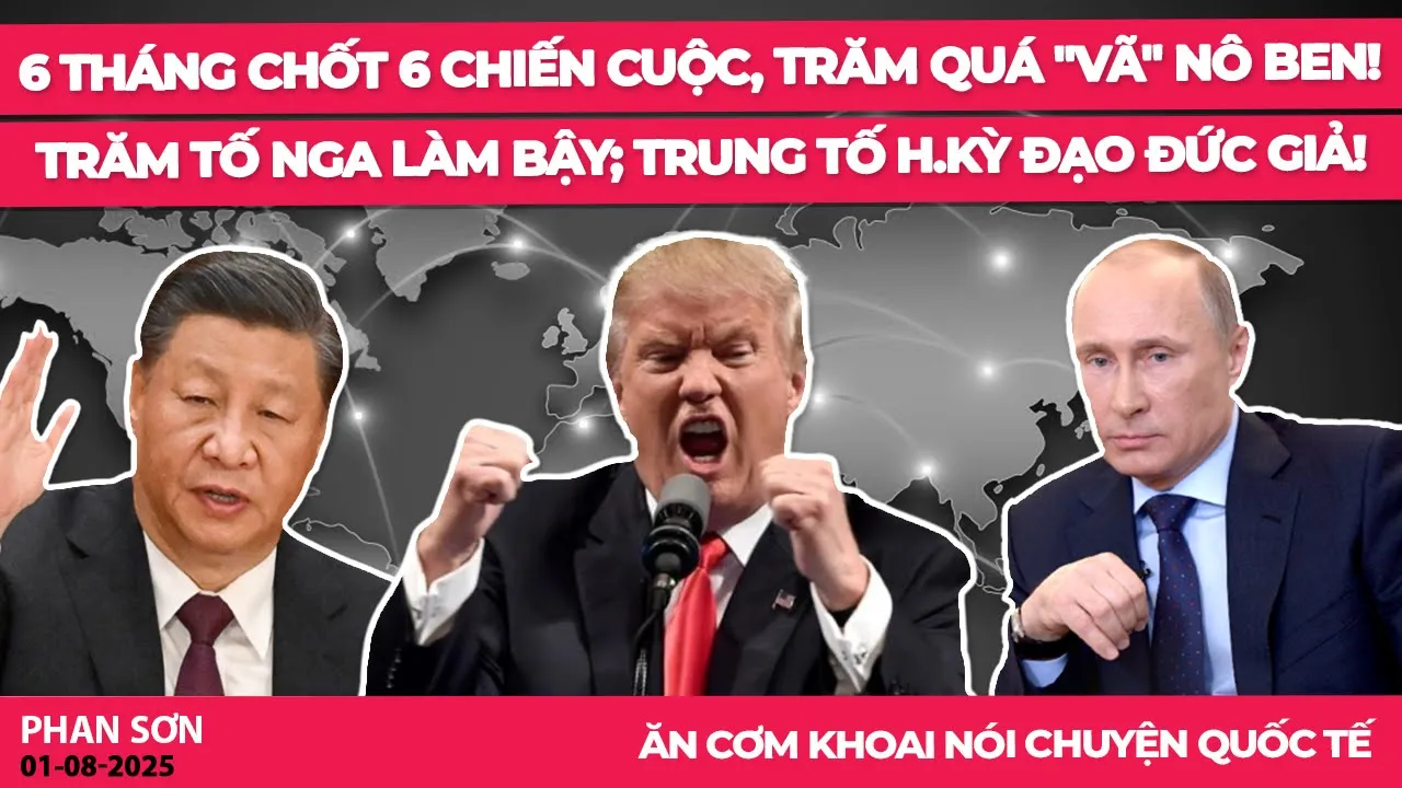 Outline Video 6 tháng chốt 6 chiến cuộc, Trăm quá "vã" Nô Ben! Trăm tố Nga làm bậy; Trung tố H.Kỳ đạo đức giả!