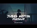 No-stop sad mashup lofi song | Jubed notiya | lofi mashup songs | mara jaa vaa song |
