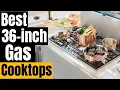 Best 36-Inch Gas Cooktops of 2024 Cooktops for Every Kitchen Budgets ReviewSet