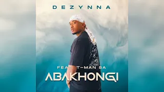 dezynna abakhongi feat t man sa amapiano2022newsongs abakhongi amapiano dezynna