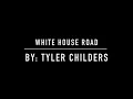 Whitehouse Road - Tyler Childrers - Lyrics and Chords
