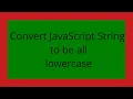 Convert JavaScript String to be all lowercase