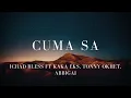 Cuma Sa - Ichad Bless ft Kaka Eks, Tonny Okhet, Abbigai (Lirik)