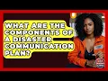 What Are the Components of a Disaster Communication Plan Your Emergency Planner