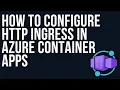 How to configure HTTP ingress in Azure Container Apps