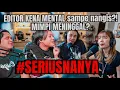 EDITOR KENA MENTAL BACAIN COMMENT HATERS. BIKIN EDITOR NANGIS #SERIUSNANYA PODCAST