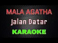 Mala Agatha - Jalan Datar [Karaoke] | LMusical