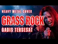 Lagu 🎸CADAS⚡[GADIS TERSESAT] Heavy Metal Cover | [GRASS ROCK] 🔥