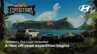 Hyundai x The Crew Motorfest | A new off-road expedition begins