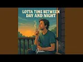 Download Lagu Lotta Time Between Day and Night