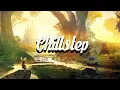 Download Lagu Chillstep Mix 2025 [2 Hours]