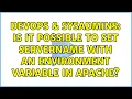 DevOps SysAdmins Is it possible to set ServerName with an environment variable in Apache