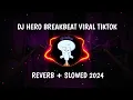 Lagu DJ HERO BREAKBEAT  (Reverb + Slowed)