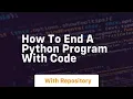 how to end a python program with code