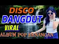 Download Lagu KOLEKSI DISCO DANGDUT VIRAL ALBUM POP KENANGAN