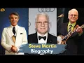 Steve Martin Biography Awards and career successes