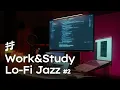 Work Study Lofi Jazz v2 - Relaxing Smooth Background Jazz Music for Work Study Focus Coding