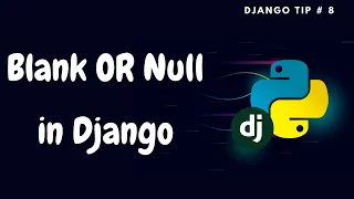 Blank and Null in Django Django Tips