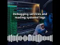 Debugging services and reading systemd logs CyberSecurity DevSecOps Expert Develop