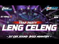 Download Lagu DJ LENG CELENG TRAP PARTY - STYLE BASS NGANTEM - BY TSSB PRODUCTION