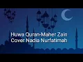 Lagu SHOLAWAT TERVIRAL | Huwa Al-Quran | Cover by Nadia Nur Fatimah | Juara MTQ Nasional remaja