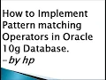How to Implement Pattern matching Operators in Oracle 10g Database