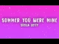 STELLA LEFTY - Summer You Were Mine (Lyrics)