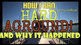 How I ran HARD AGROUND! on my sailboat and how it happened.