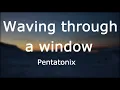 Pentatonix - Waving Through a Window [Lyrics]