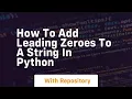 How to add leading zeroes to a string in python