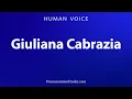 How To Pronounce Giuliana Cabrazia