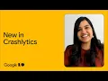 What s new in Firebase Crashlytics