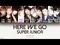 Download Lagu Super Junior (슈퍼주니어) – Here We Go (Color Coded Lyrics) [Han/Rom/Eng]