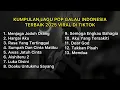 Download Lagu KUMPULAN LAGU POP GALAU INDONESIA TERBAIK \u0026 TERBARU 2025 VIRAL DI TIKTOK || Playlist Lagu Galau