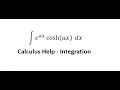 Calculus Help Integral of e ax cosh ax dx - Exponential Equation