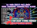 Lagu DJ TAK ADA YANG ABADI TRAP-FULL BASS MIDDLE TRAP KARNAVAL VIRAL TIKTOK 2025! DJ KONANG KONANG