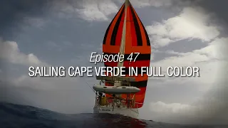 Winded Voyage 4 | Episode 47 | Sailing Cape Verde In Full Color
