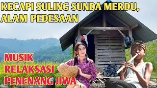 Download Kecapi suling sunda merdu, alam pedesaan yang asri, musik relaksasi penenang jiwa MP3