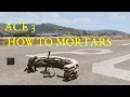 ARMA3 ACE3 - HOW TO MORTARS COMPLETE GUIDE