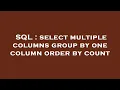 SQL select multiple columns group by one column order by count