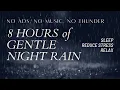 Download Lagu 8 HOURS of GENTLE NIGHT RAIN NO ADS NO MUSIC NO THUNDER Gentle Rain Sleep Reduce Stress Relax ASMR