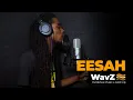 Download Lagu Eesah - Nubian Queen | WavZ Session [Evidence Music \u0026 Gold Up]