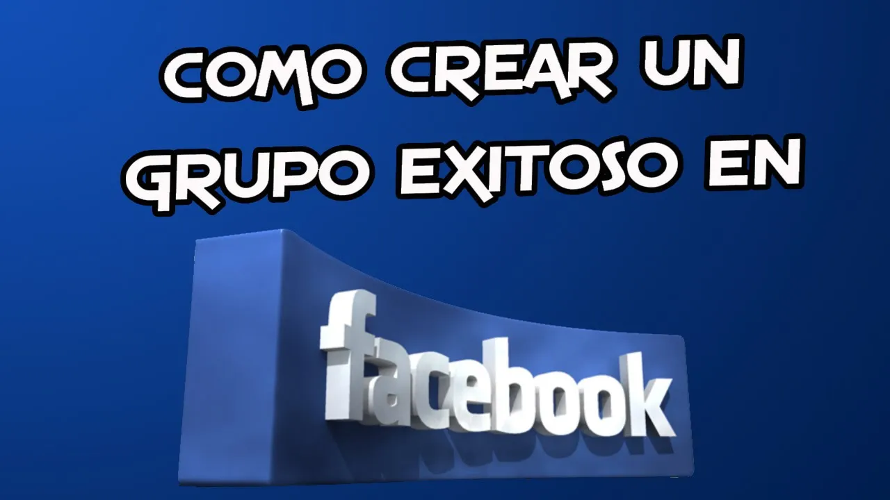 Como CREAR UN GRUPO EXITOSO EN FACEBOOK