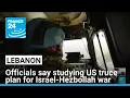 Lebanon said studying US truce plan for Israel-Hezbollah war FRANCE 24 English